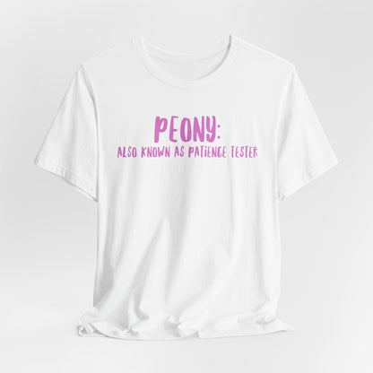 Peony: Also Known As Patience Tester T-Shirt — Floral Humor Tee for Gardeners
