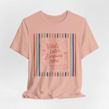 Vitals Later, Zinnias Now - Floral Graphic Tee