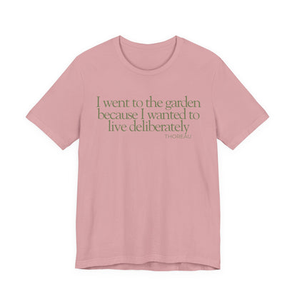 I went to the garden because I wanted to live deliberately T-Shirt - Philosopher Garden Quote - Mindful Living Farming