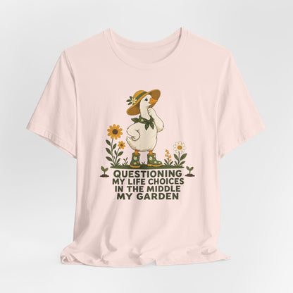 Questioning My Life Choices in the Middle My Garden Tee