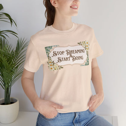 Stop Dreaming Start Doing Floral Motivational Tee