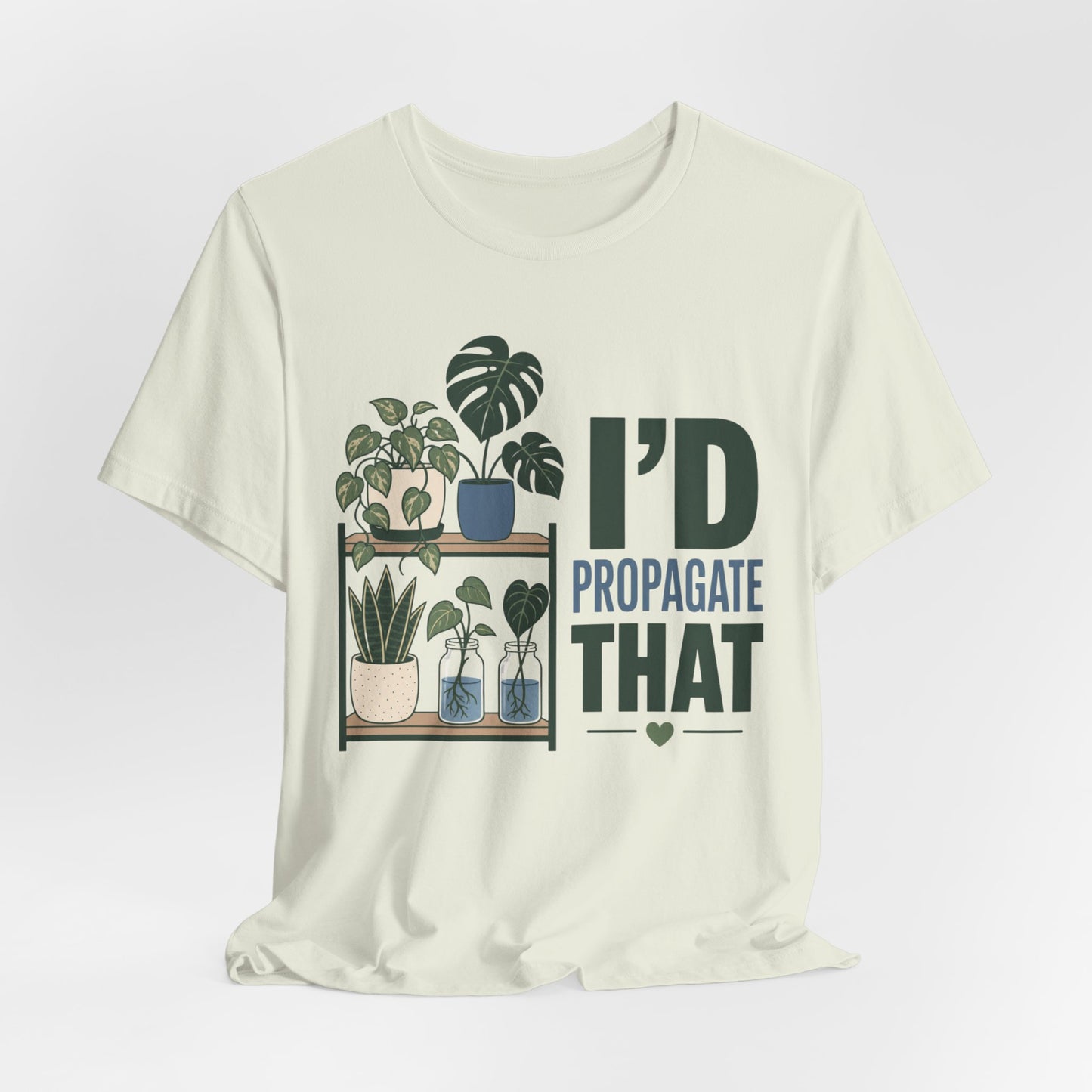 I’d Propagate That Tee
