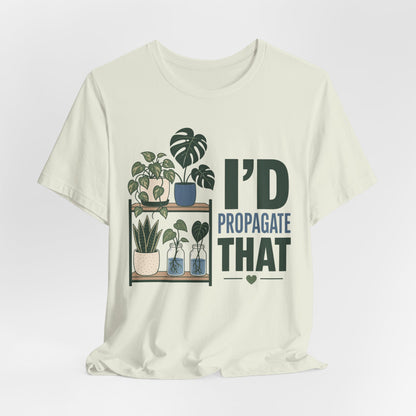 I’d Propagate That Tee