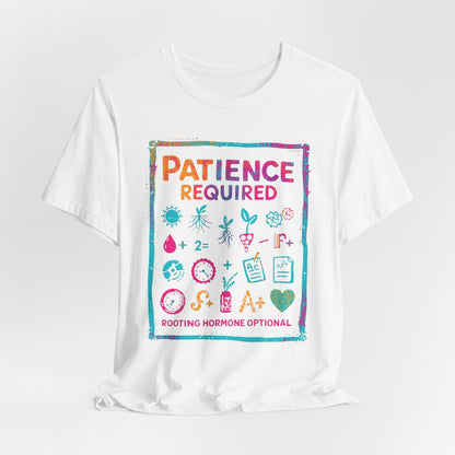 Patience Required Tee — Propagation  T-Shirt (Rooting Hormone Optional)
