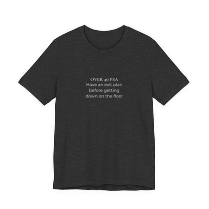 Over 40 PSA Tee – Have an Exit Plan Funny Graphic T-Shirt
