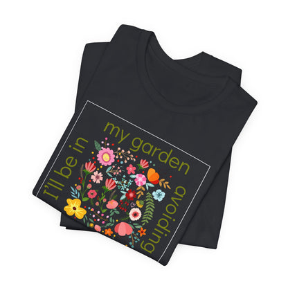 I’ll Be in My Garden Avoiding People Tee for Introverted Gardners