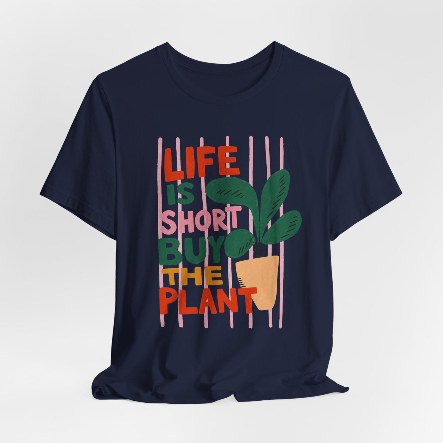 Life Is Short Buy The Plant Tee