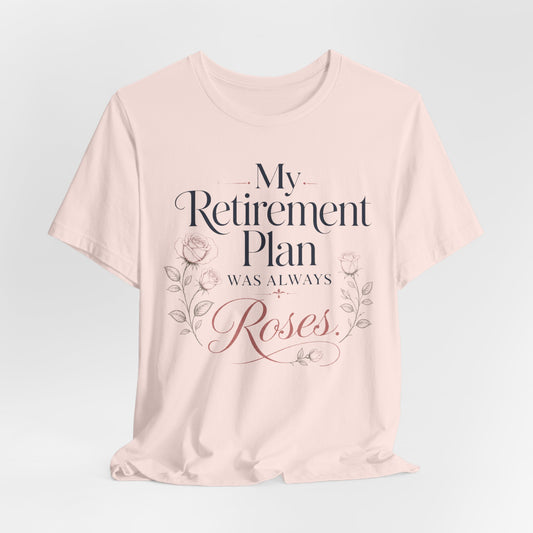 My Retirement Plan Was Always Roses