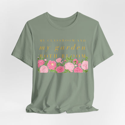 My Classroom & Garden Both Bloom - Inspirational Teacher & Flower T-Shirt