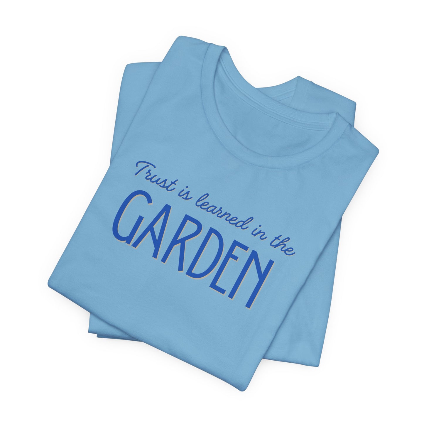 Trust is learned in the Garden Tee