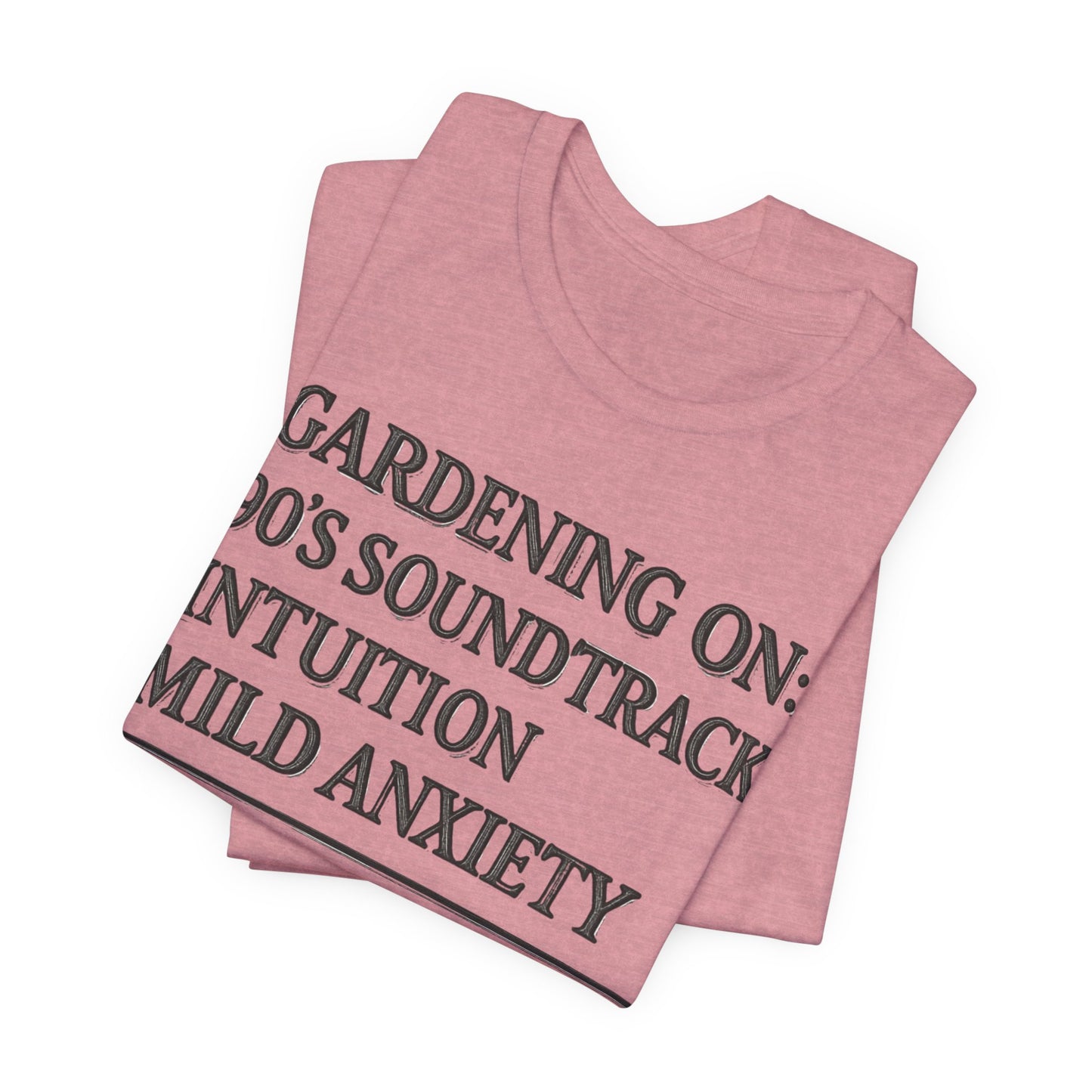 Gardening On: 90’s Soundtrack & Mild Anxiety Funny Plant Lover Shirt