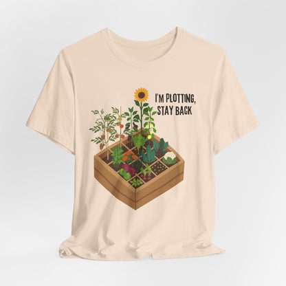 I’m Plotting, Stay Back Gardening Tee