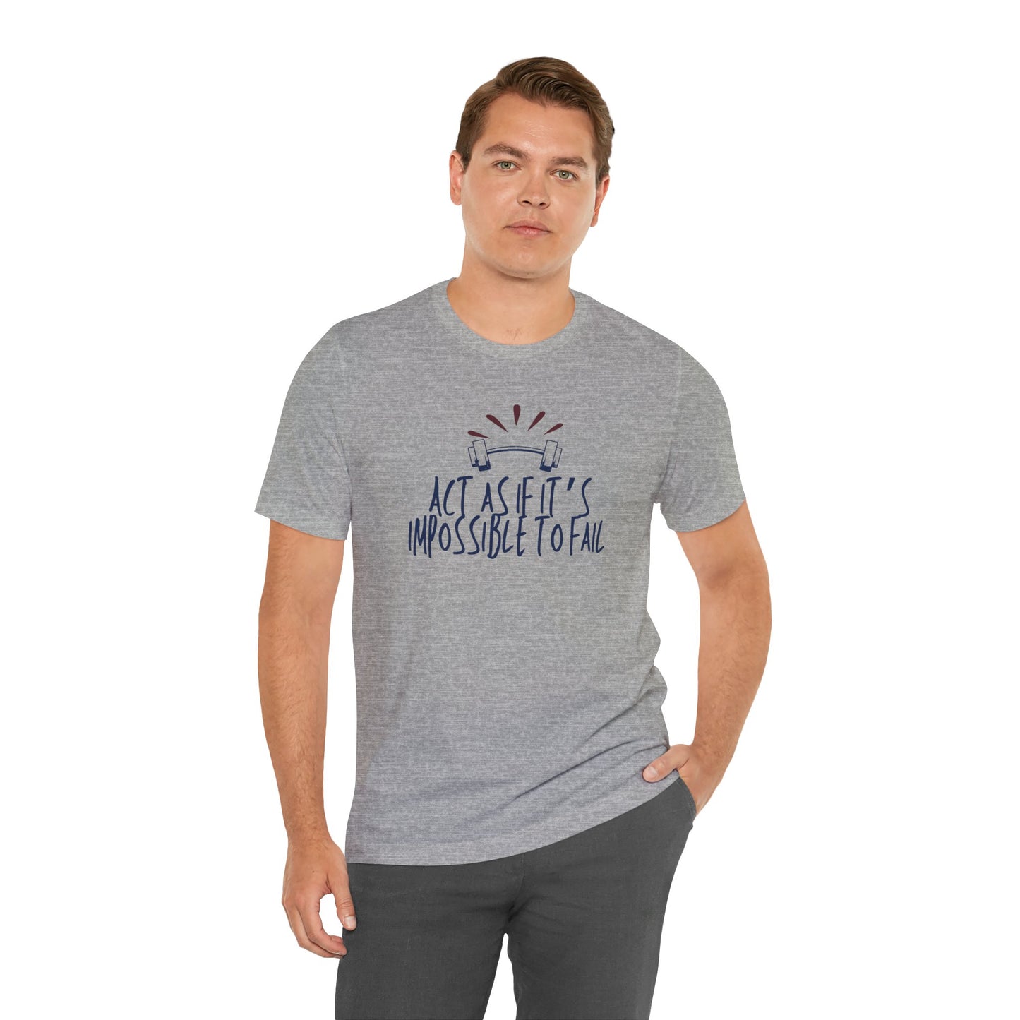 Act As If It’s Impossible to Fail – Motivational Graphic T-Shirt