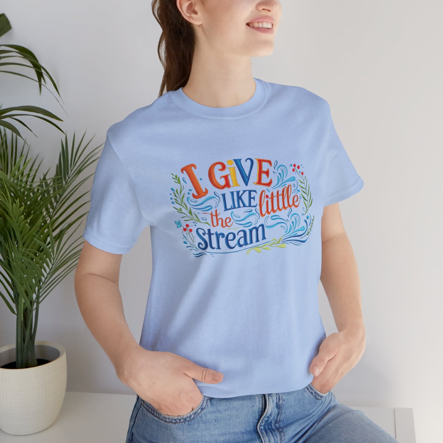 I Give Like the Little Stream – Faith-Inspired Unisex Tee