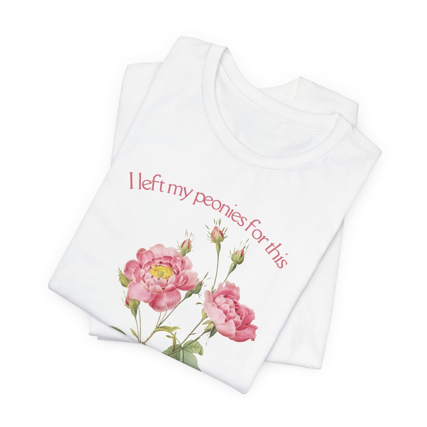 I Left My Peonies For This - Vintage Botanical Peony Gardner T-Shirt
