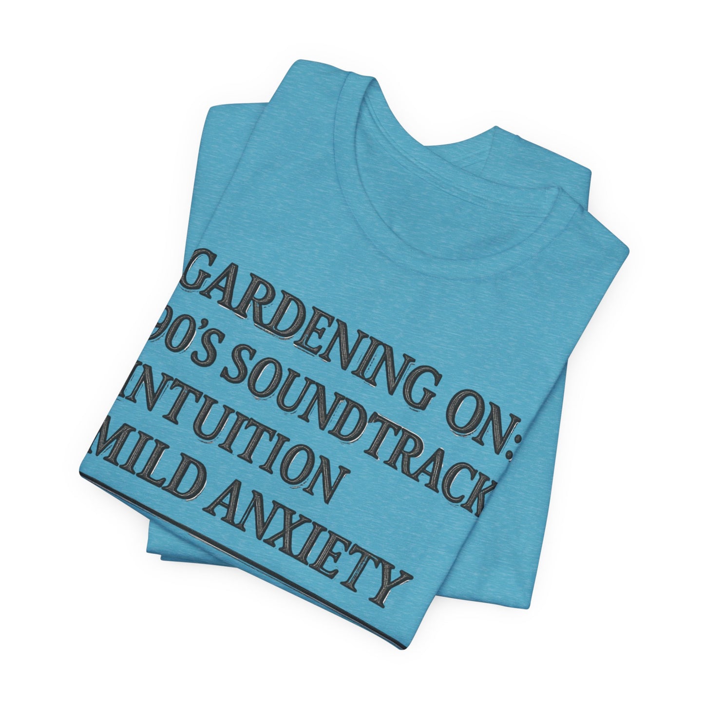 Gardening On: 90’s Soundtrack & Mild Anxiety Funny Plant Lover Shirt