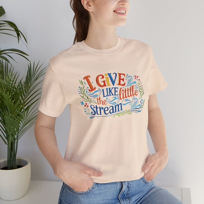I Give Like the Little Stream – Faith-Inspired Unisex Tee
