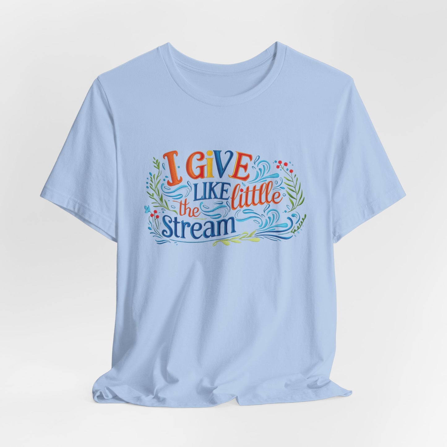I Give Like the Little Stream – Faith-Inspired Unisex Tee