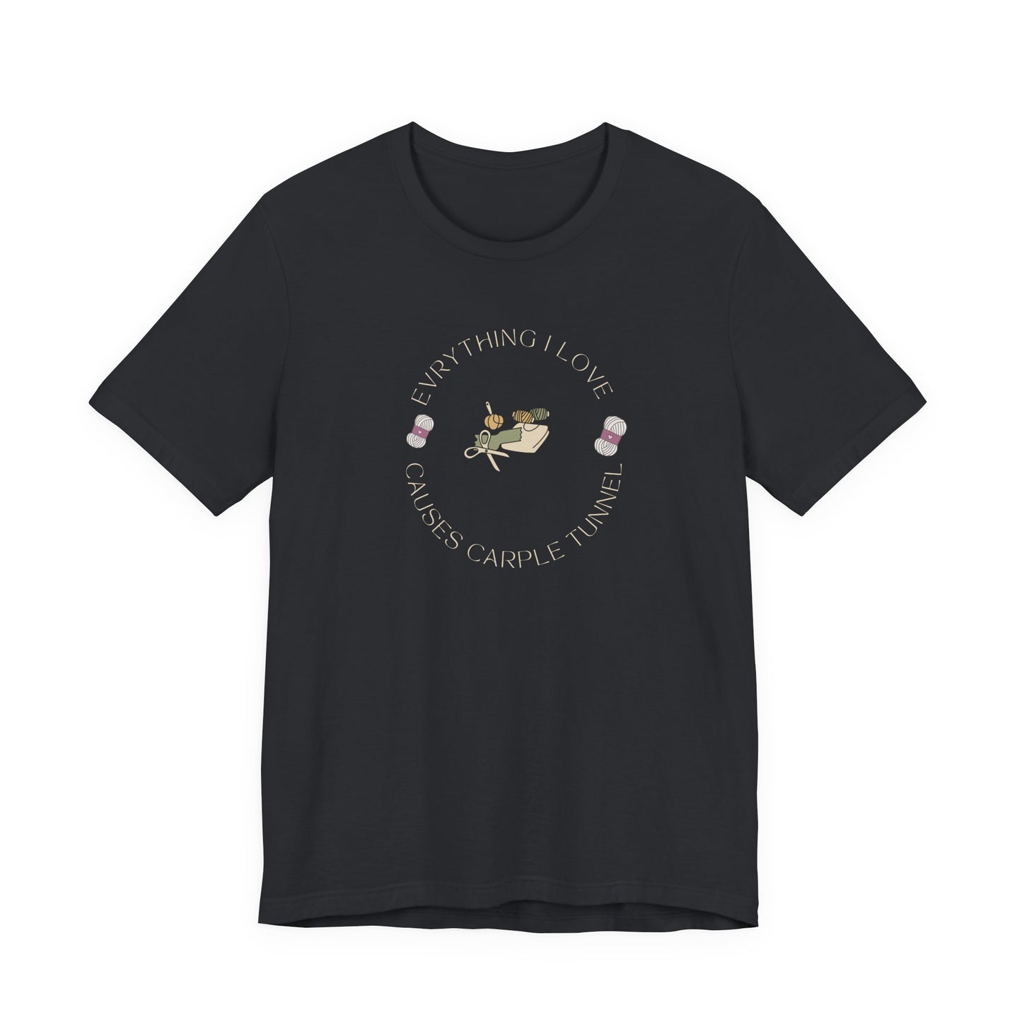 Everything I Love Causes Carpal Tunnel | Funny Crafting Tee for Makers