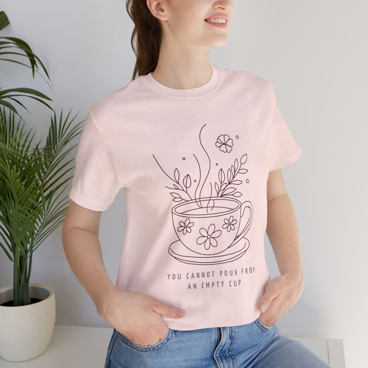 You Cannot Pour From an Empty Cup — Self Care Quote Tee