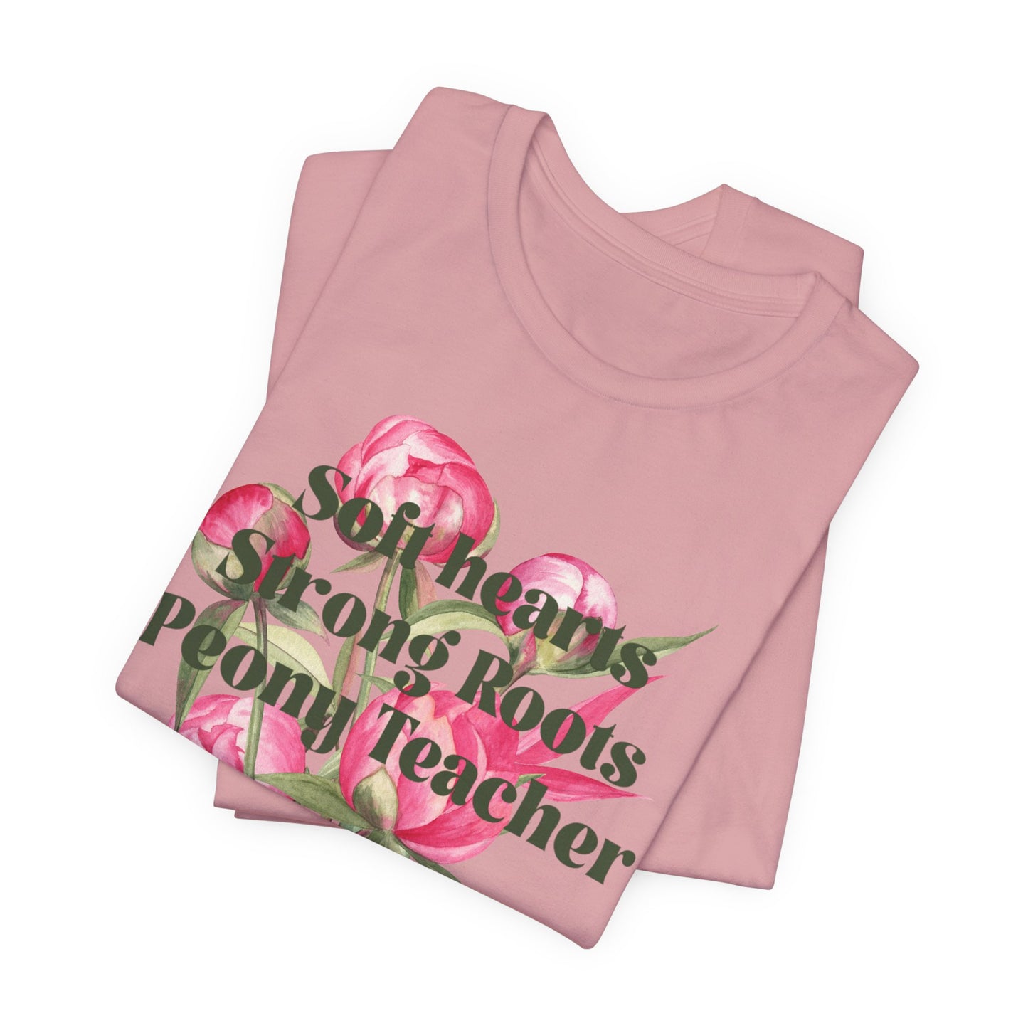 Soft Hearts, Strong Roots - Peony Teacher - Floral Tee for Teachers