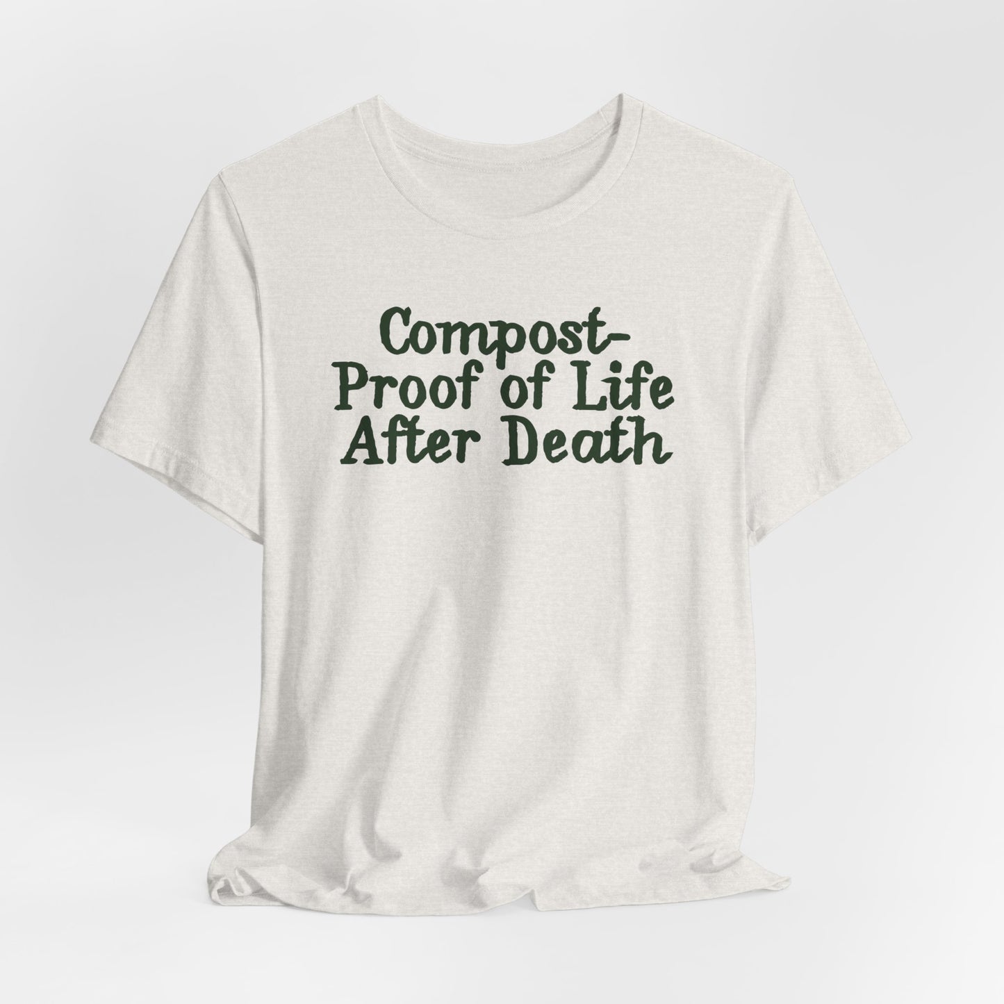 Compost- Proof of Life After Death Tee