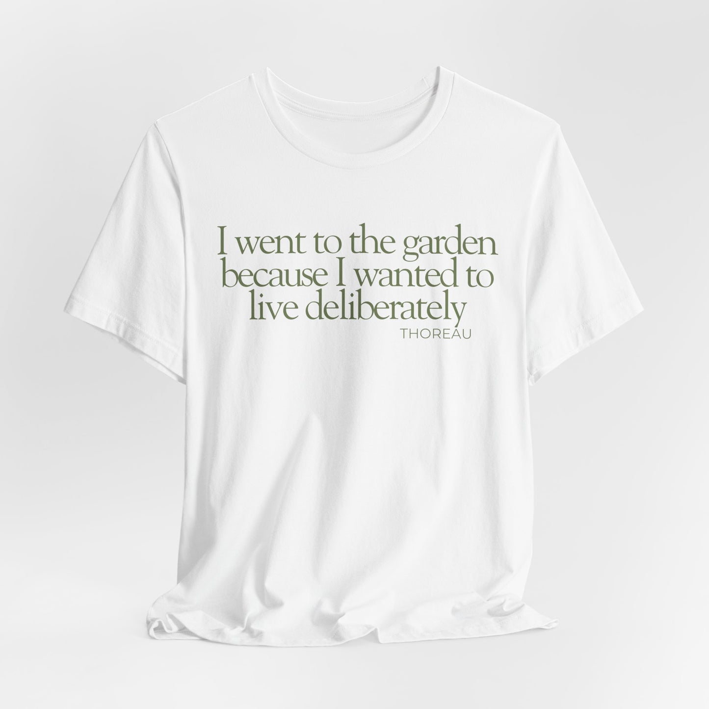 I went to the garden because I wanted to live deliberately T-Shirt - Philosopher Garden Quote - Mindful Living Farming