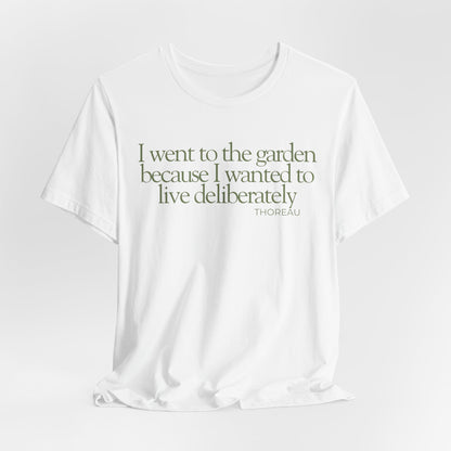 I went to the garden because I wanted to live deliberately T-Shirt - Philosopher Garden Quote - Mindful Living Farming