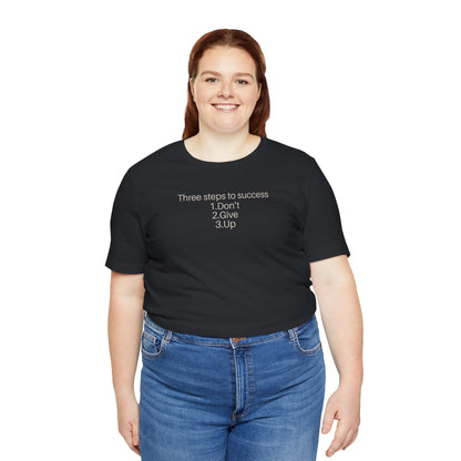 Three steps to success: 1. Don’t 2. Give 3. Up - Motivational Tee