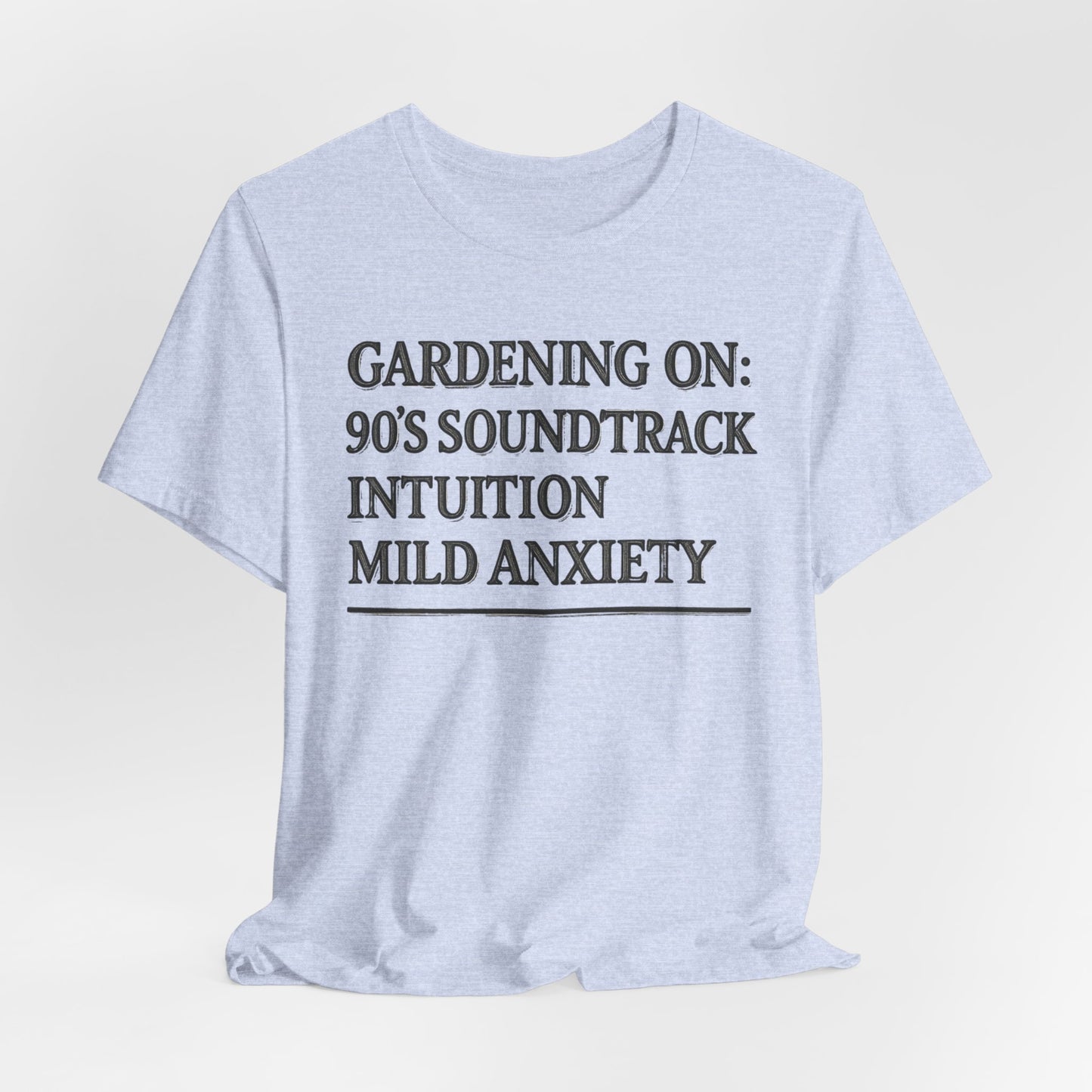 Gardening On: 90’s Soundtrack & Mild Anxiety Funny Plant Lover Shirt