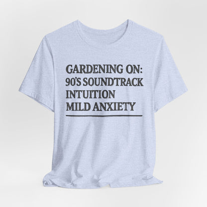 Gardening On: 90’s Soundtrack & Mild Anxiety Funny Plant Lover Shirt