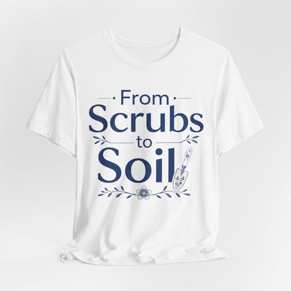 From Scrubs to Soil T-Shirt