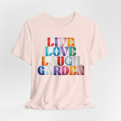 Live Love Laugh Garden - Colorful Typography Tee