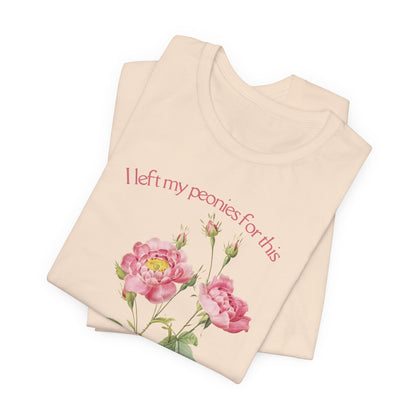 I Left My Peonies For This - Vintage Botanical Peony Gardner T-Shirt