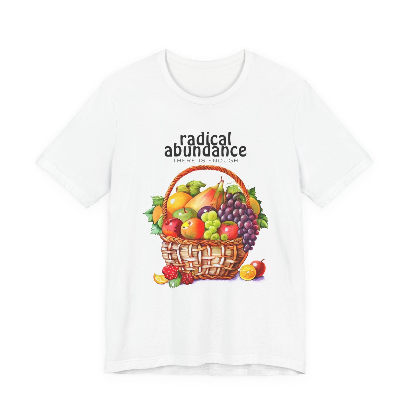 Radical Abundance Fruit Basket – "There Is Enough" Graphic Tee