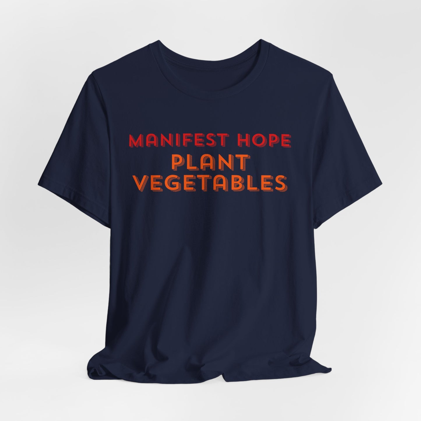 Manifest Hope, Plant Vegetables Gardening Tee
