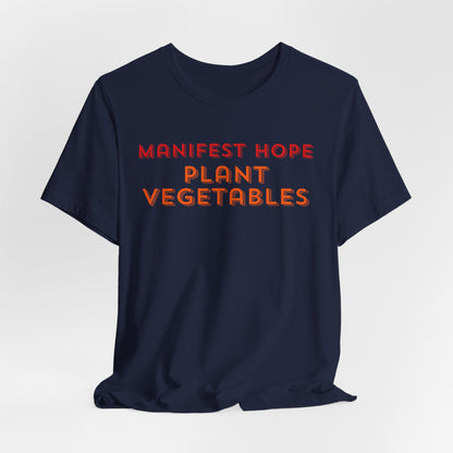 Manifest Hope, Plant Vegetables Gardening Tee