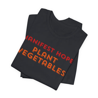 Manifest Hope, Plant Vegetables Gardening Tee