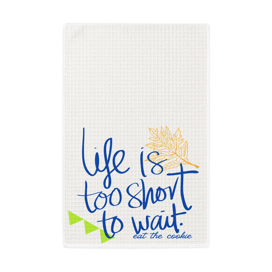 “Life Is Too Short to Wait” Kitchen Towel – Cozy Quote Kitchen Decor & Thoughtful Gift