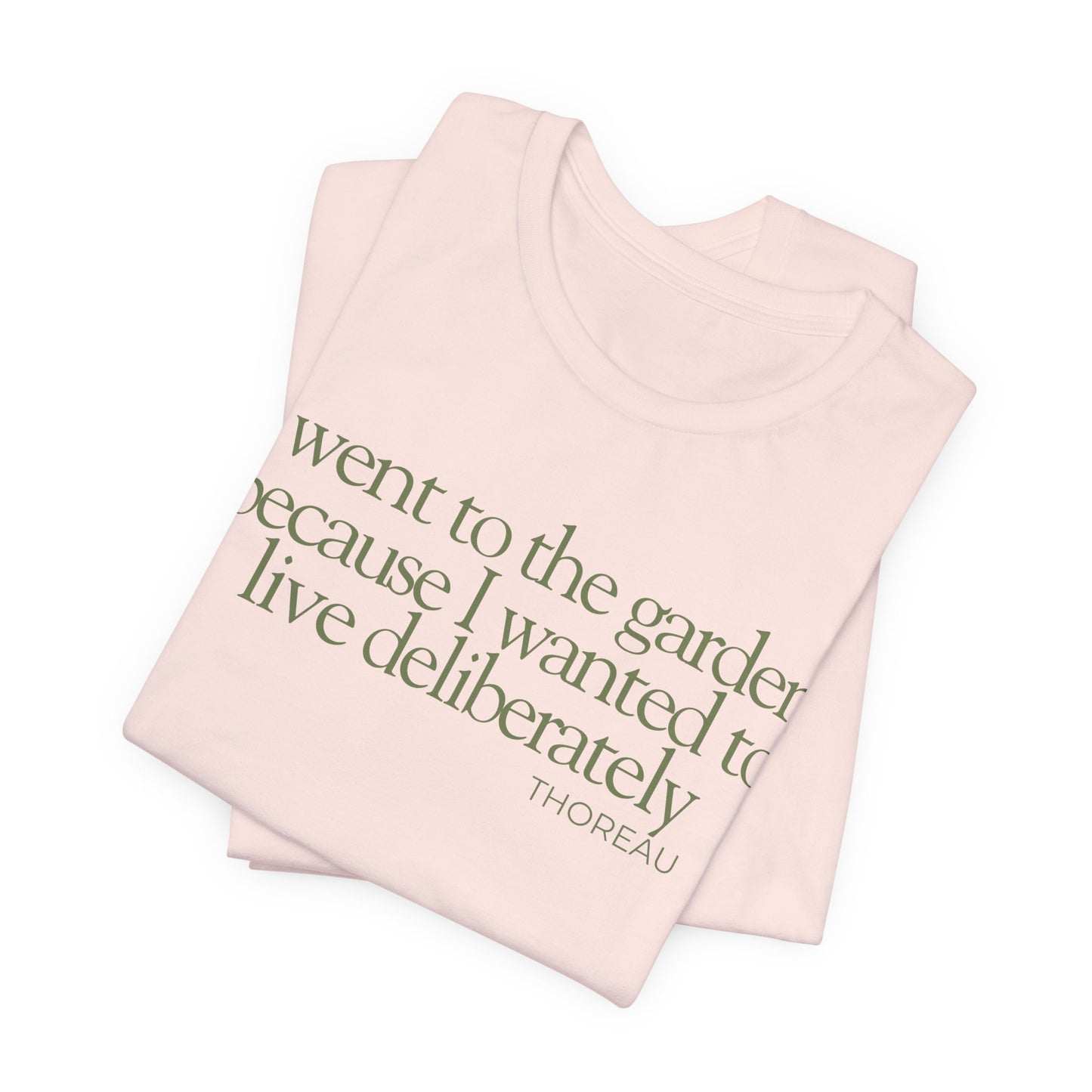 I went to the garden because I wanted to live deliberately T-Shirt - Philosopher Garden Quote - Mindful Living Farming