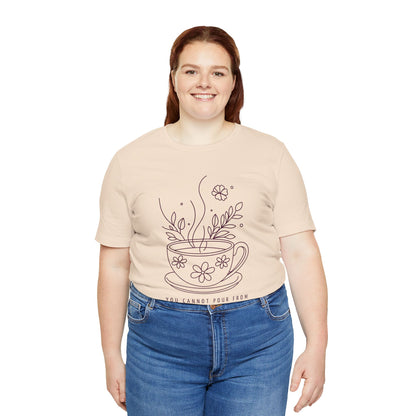 You Cannot Pour From an Empty Cup — Self Care Quote Tee