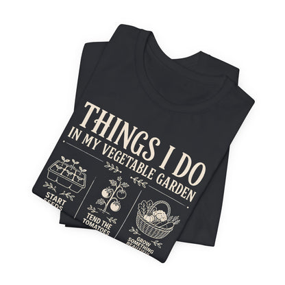 Things I Do in My Vegetable Garden Tee