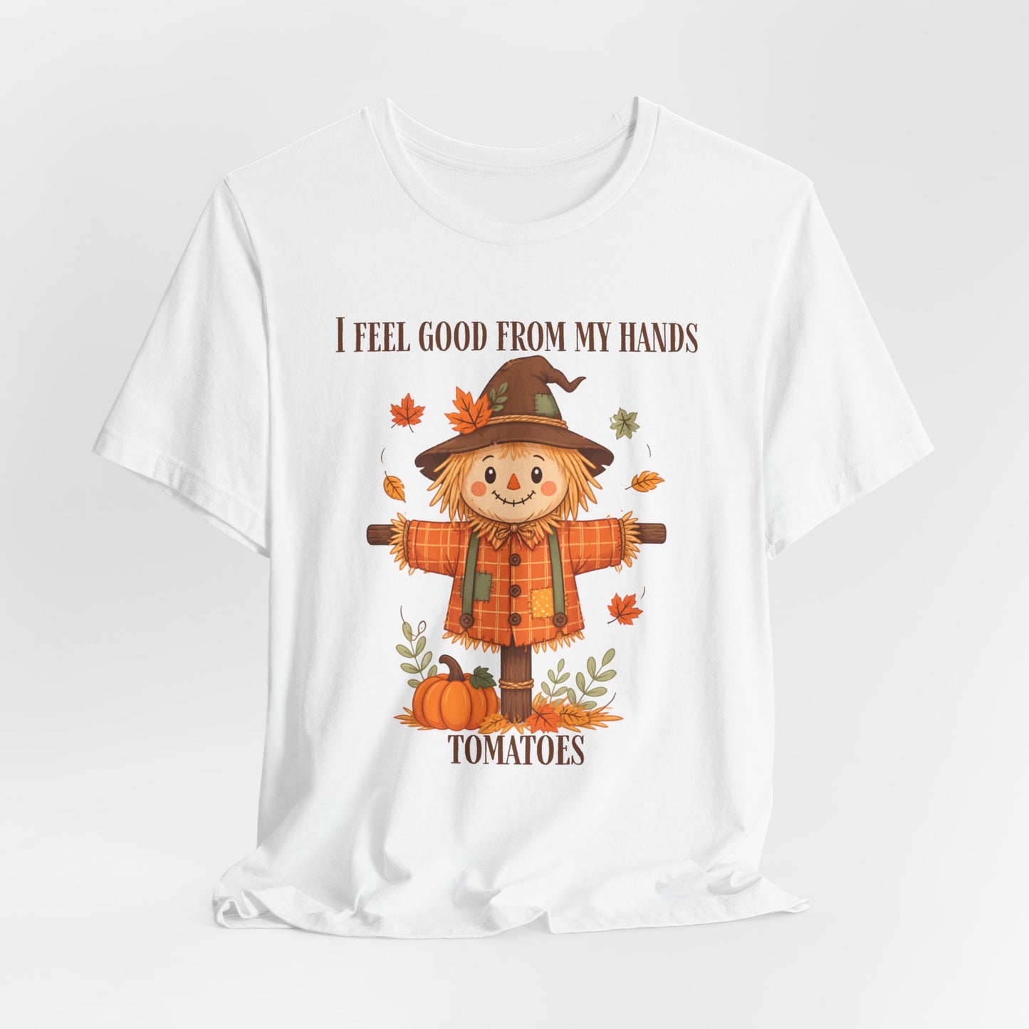 I Feel Good From My Hands Tomatoes Scarecrow Tee