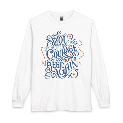 "You Have the Courage to Begin Again" Motivational Shirt