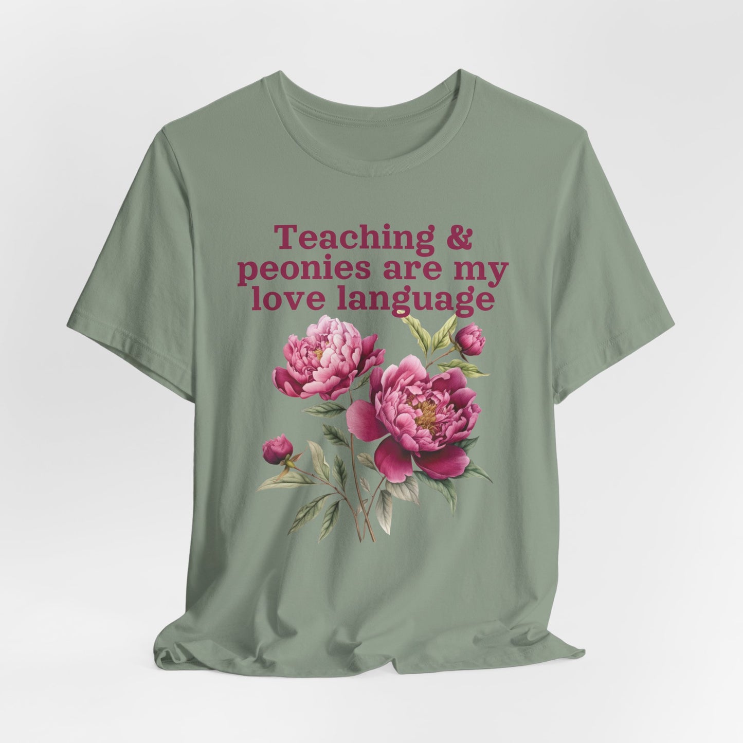 Teaching & Peonies Are My Love Language - Peony Gardener Tee