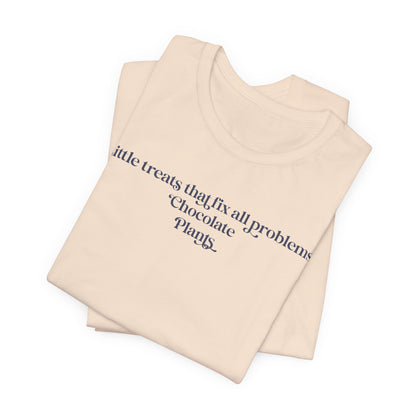 A Little Treats That Fix All Problems: Chocolate + Plants Minimalist `Gardening Quote Tee