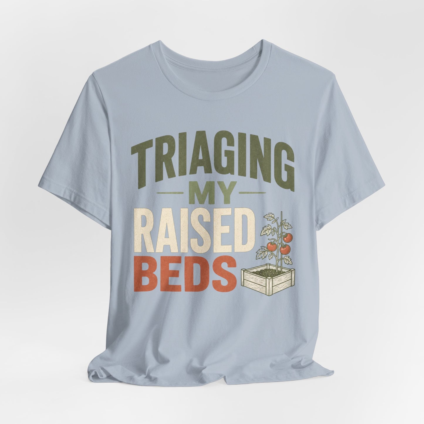 Triaging My Raised Beds Gardening T‑Shirt