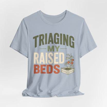 Triaging My Raised Beds Gardening T‑Shirt