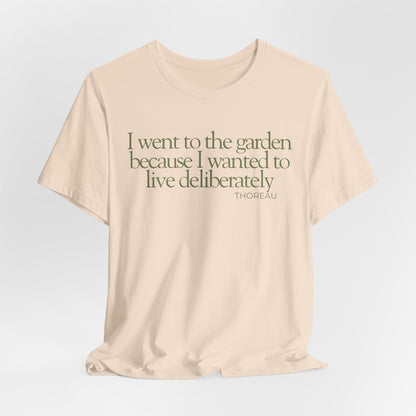 I went to the garden because I wanted to live deliberately T-Shirt - Philosopher Garden Quote - Mindful Living Farming