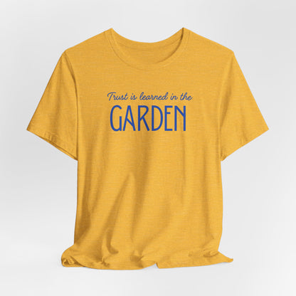 Trust is learned in the Garden Tee